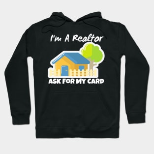 Realtor Gift - I'm a realtor ask me for my card Hoodie